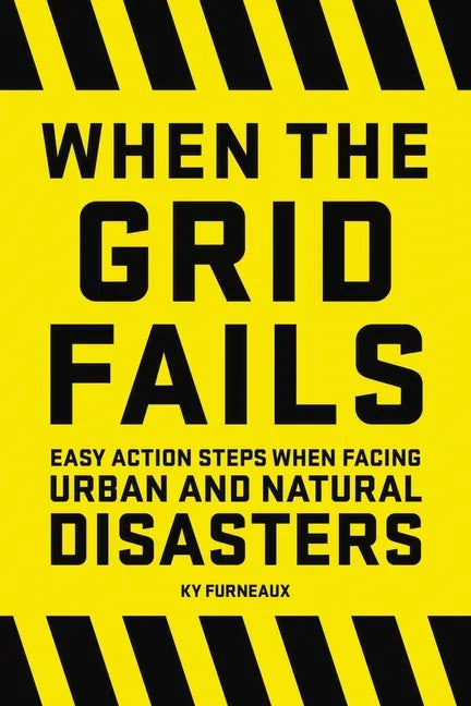 When the Grid Fails: Easy Action Steps When Facing Urban and Natural Disasters - Paperback