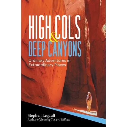 High Cols and Deep Canyons: Ordinary Adventures in Extraordinary Places - Paperback