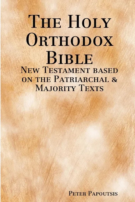 The Holy Orthodox Bible - New Testament based on the Patriarchal & Majority Texts - Paperback