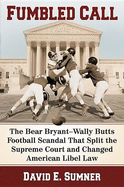 Fumbled Call: The Bear Bryant-Wally Butts Football Scandal That Split the Supreme Court and Changed American Libel Law - Paperback