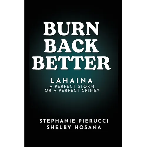 Burn Back Better - Lahaina: A perfect storm or a perfect crime? - Paperback