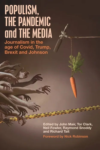 Populism, the Pandemic and the Media: Journalism in the age of Covid, Trump, Brexit and Johnson - Paperback