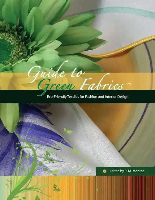 Guide to Green Fabrics: Eco-Friendly Textiles for Fashion and Interior Design - Paperback