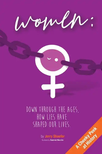 Women: Down Through the Ages, How Lies Have Shaped Our Lives - Paperback
