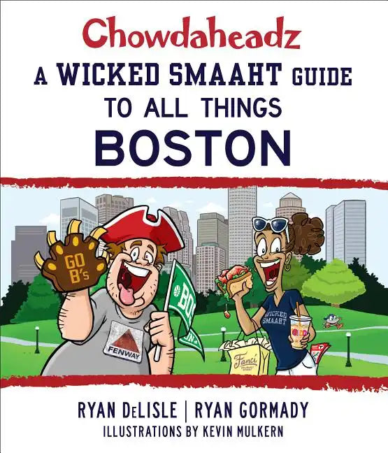 Chowdaheadz: A Wicked Smaaht Guide to All Things Boston - Paperback