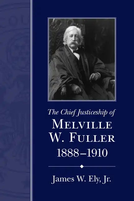 The Chief Justiceship of Melville W. Fuller, 1888-1910 - Paperback