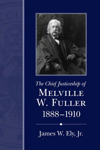 The Chief Justiceship of Melville W. Fuller, 1888-1910 - Paperback