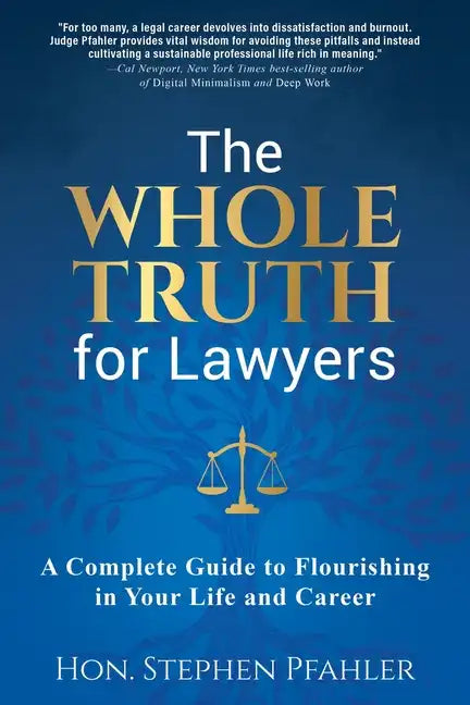 The Whole Truth for Lawyers: A Complete Guide to Flourishing in Your Life and Career - Paperback