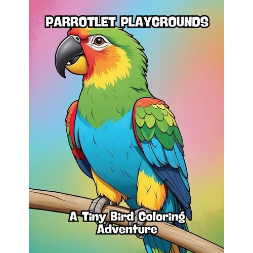 Parrotlet Playgrounds: A Tiny Bird Coloring Adventure - Paperback