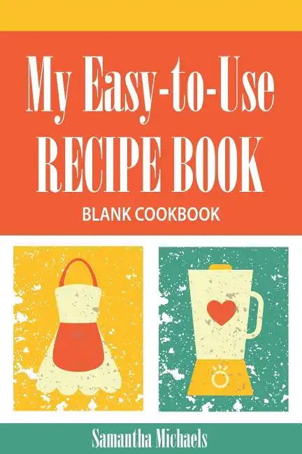 My Easy-To-Use Recipe Book: Blank Cookbook - Paperback