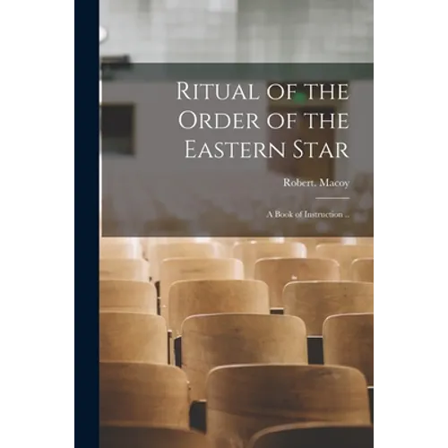 Ritual of the Order of the Eastern Star: A Book of Instruction .. - Paperback