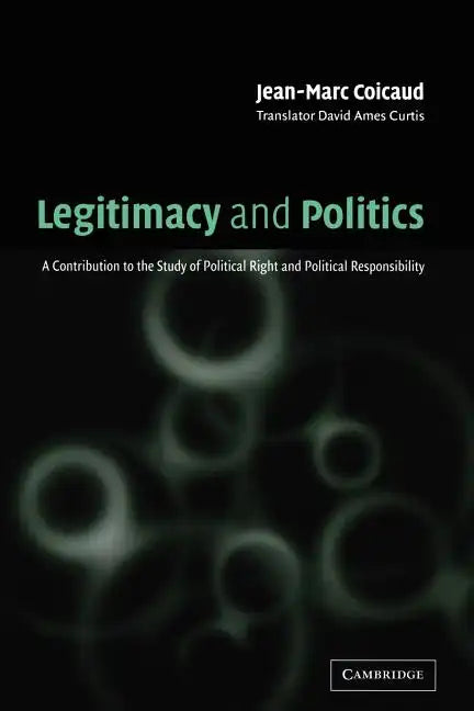 Legitimacy and Politics: A Contribution to the Study of Political Right and Political Responsibility - Paperback