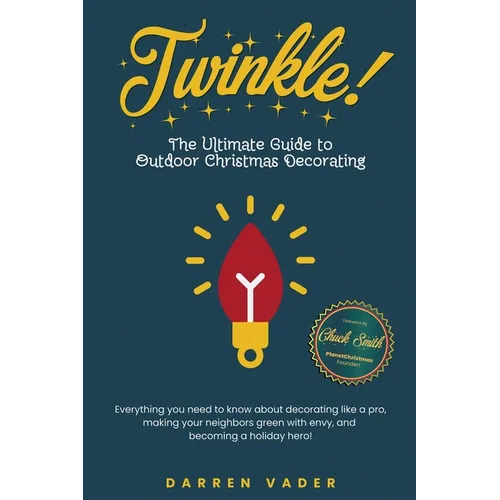 Twinkle! The Ultimate Guide to Outdoor Christmas Decorating - Paperback