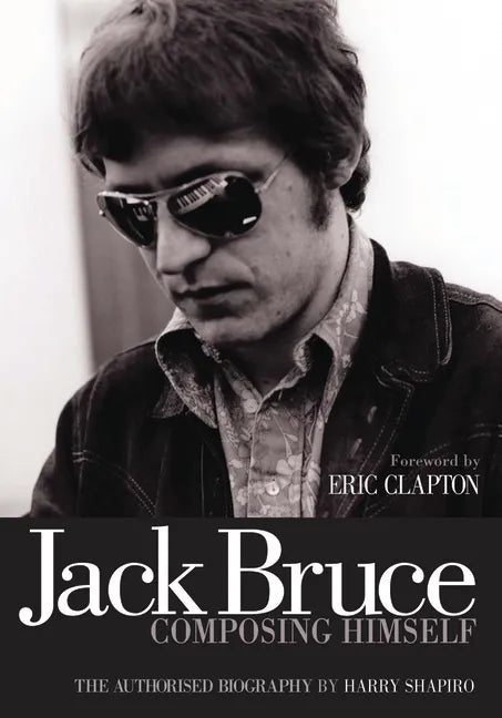 Jack Bruce Composing Himself: The Authorised Biography - Paperback