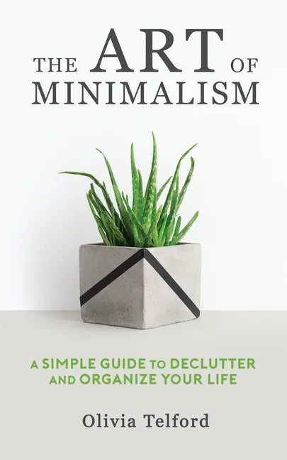 The Art of Minimalism: A Simple Guide to Declutter and Organize Your Life - Paperback