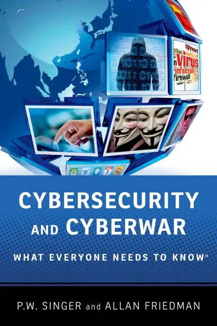 Cybersecurity and Cyberwar: What Everyone Needs to Know(r) - Paperback