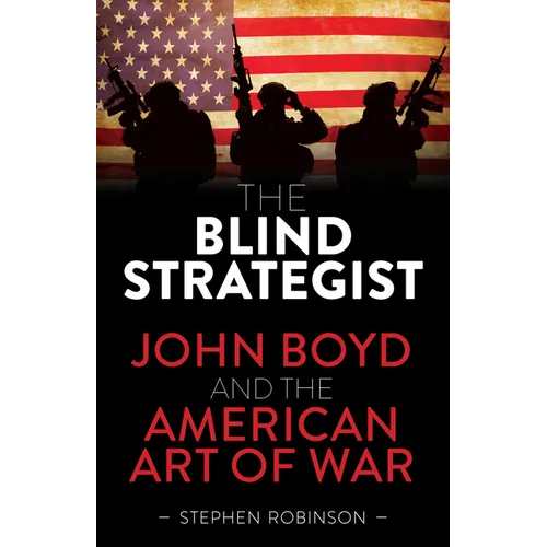 The Blind Strategist: John Boyd and the American Art of War - Paperback