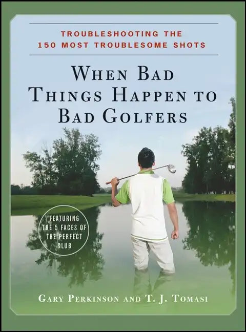When Bad Things Happen to Bad Golfers: Troubleshooting the 150 Most Troublesome Shots - Hardcover