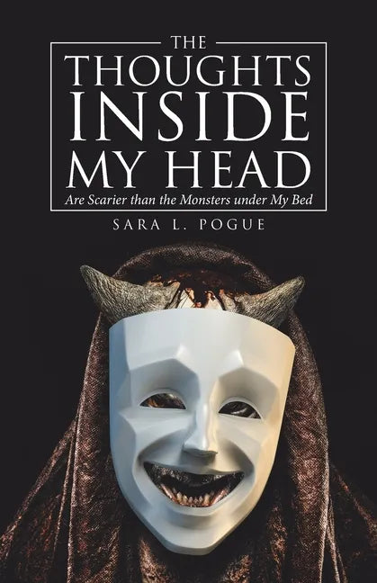 The Thoughts Inside My Head: Are Scarier Than the Monsters Under My Bed - Paperback
