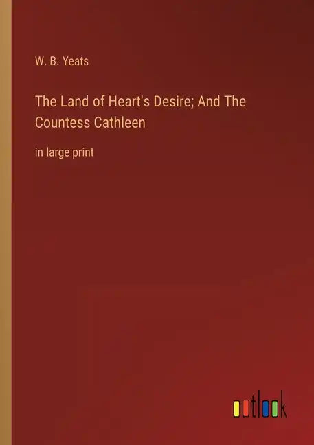 The Land of Heart's Desire; And The Countess Cathleen: in large print - Paperback