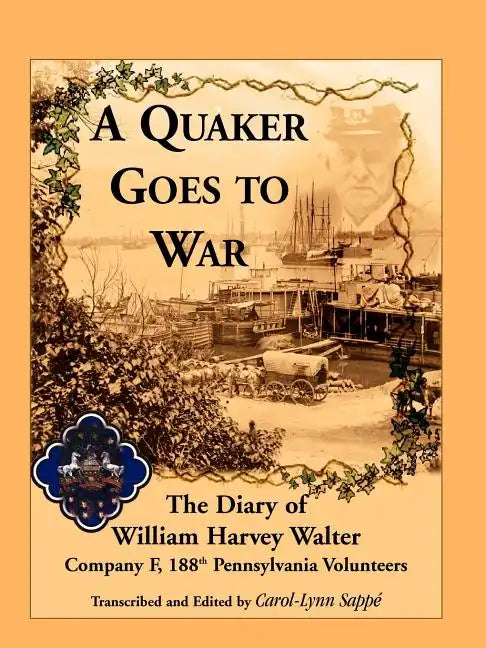 A Quaker Goes to War: The Diary of William Harvey Walter, Company F, 188th Pennsylvania Volunteers - Paperback