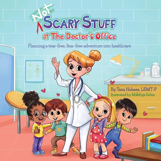 (NOT) Scary Stuff at the Doctor's Office: Planning a Tear-Free, Fear Free Adventure Into Healthcare - Paperback