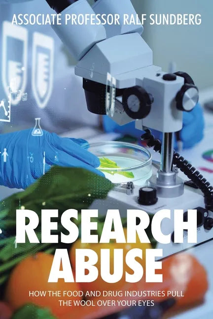 Research Abuse: How the Food and Drug Industries Pull the Wool over Your Eyes - Paperback