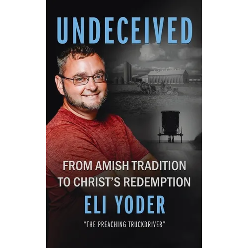Undeceived: From Amish Tradition to Christ's Redemption - Hardcover