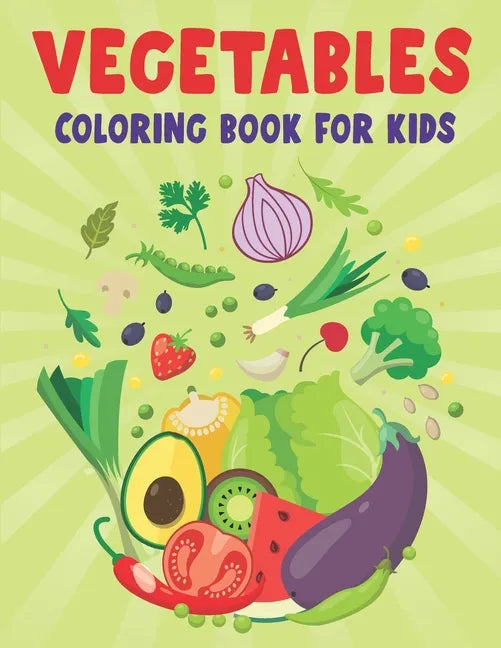Vegetables Coloring Book For Kids: Coloring Book For Kids And Toddlers A Kids Coloring Book with Easy and Understandable Coloring Pages - Paperback