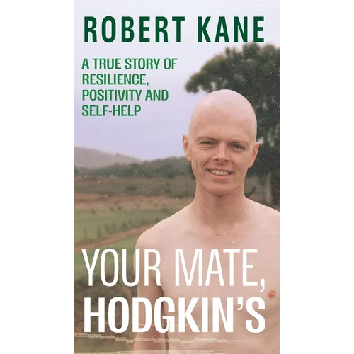 Your Mate, Hodgkin's: A true story of resilience, positivity and self-help - Hardcover