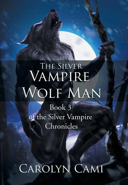 The Silver Vampire - Wolf Man: Book 3 of the Silver Vampire Chronicles - Hardcover