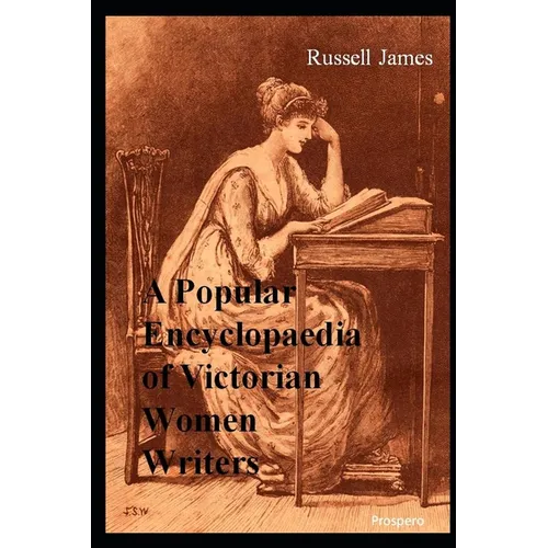 A Popular Encyclopaedia of Victorian Women Writers: The famous, the forgotten, the forlorn - Paperback