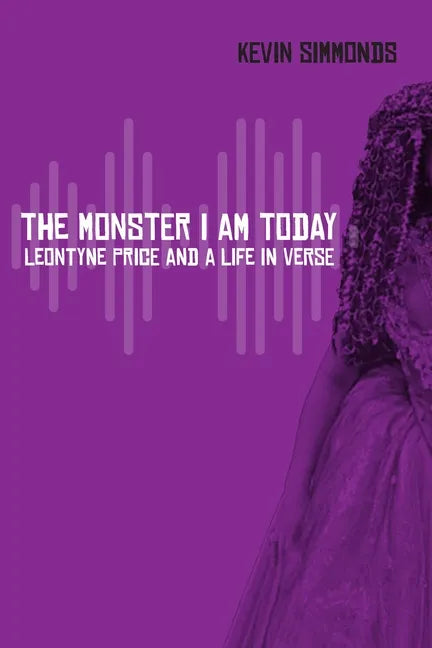 The Monster I Am Today: Leontyne Price and a Life in Verse - Paperback