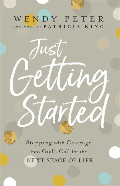 Just Getting Started: Stepping with Courage Into God's Call for the Next Stage of Life - Paperback