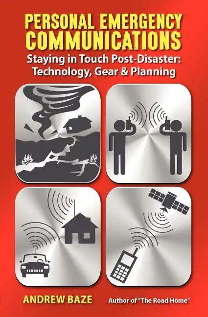Personal Emergency Communications: Staying in Touch Post-Disaster: Technology, Gear and Planning - Paperback