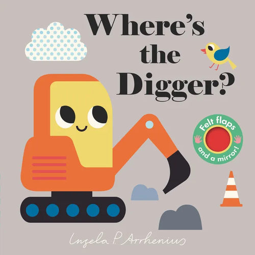Where's the Digger?: (An Interactive, Sensory Lift-The-Flap Book with Felt Flaps and a Mirror for Babies & Toddlers. Construction Vehicles Include a B - Board Book