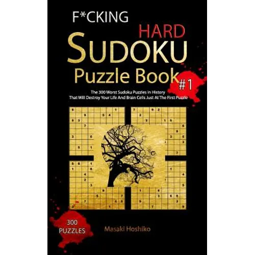 F*cking Hard Sudoku Puzzle Book #1: The 300 Worst Sudoku Puzzles in History That Will Destroy Your Life And Brain Cells Just At The First Puzzle - Paperback