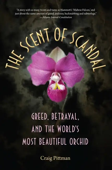 The Scent of Scandal: Greed, Betrayal, and the World's Most Beautiful Orchid - Paperback