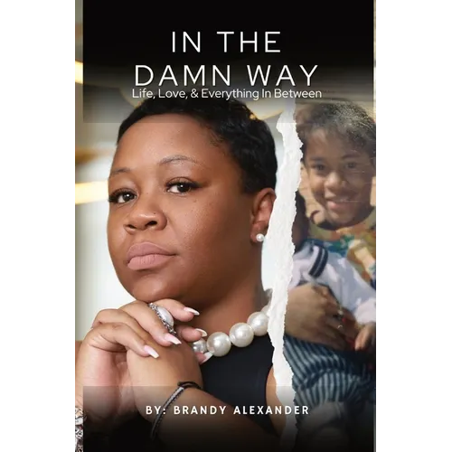 In The Damn Way: Life, Love, & Everything In Between - Paperback