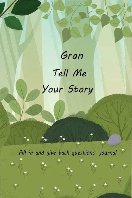 Gran Tell Me Your Story: With Over 100 Gran's Guided Questions For Your Gran To Share Her Life And Love In This Keepsake Journal - Paperback