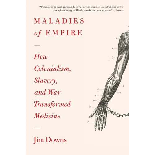 Maladies of Empire: How Colonialism, Slavery, and War Transformed Medicine - Paperback
