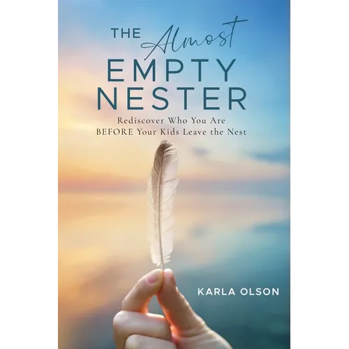 The Almost Empty Nester: Rediscover Who You Are BEFORE Your Kids Leave the Nest - Paperback