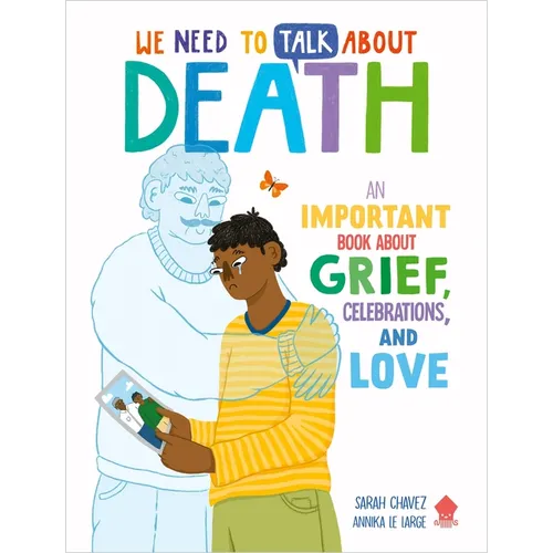 We Need to Talk about Death: An Important Book about Grief, Celebrations, and Love - Paperback