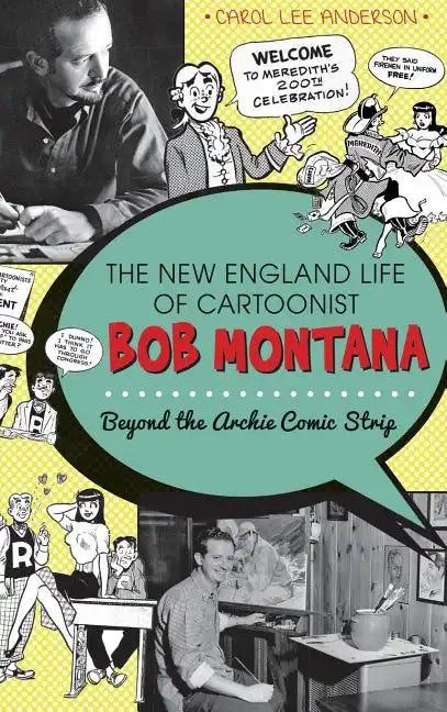 The New England Life of Cartoonist Bob Montana: Beyond the Archie Comic Strip - Hardcover