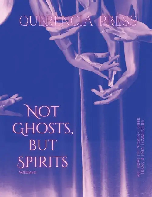 Not Ghosts, But Spirits II: art from the women's, queer, trans, & enby communities - Paperback