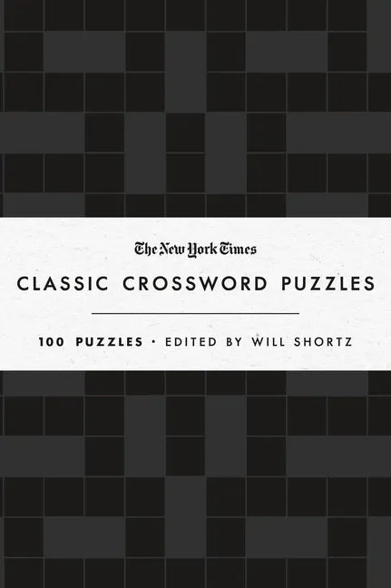 The New York Times Classic Crossword Puzzles (Black and White): 100 Puzzles Edited by Will Shortz - Hardcover