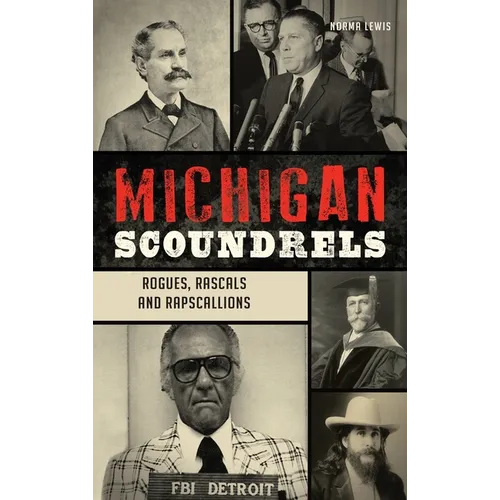 Michigan Scoundrels: Rogues, Rascals and Rapscallions - Hardcover