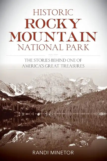 Historic Rocky Mountain National Park: The Stories Behind One of America's Great Treasures - Paperback