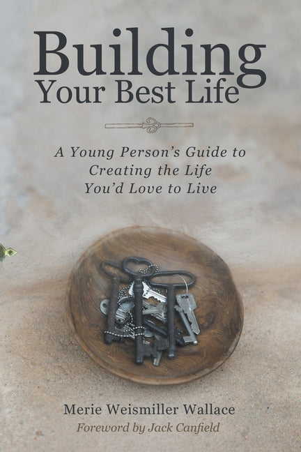 Building Your Best Life: A Young Person's Guide to Creating the Life You'd Love to Live - Paperback