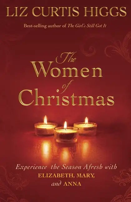 The Women of Christmas: Experience the Season Afresh with Elizabeth, Mary, and Anna - Hardcover